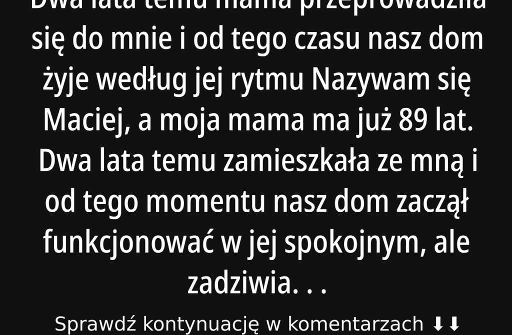 Dwa lata temu mama przeprowadziła się do mnie i od tego czasu nasz dom żyje jej rytmem – opowieść o …